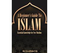 A Beginner’s Guide to Islam Essential Knowledge for New Muslims