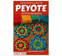 A beginner’s Guide to Peyote Stitch beading