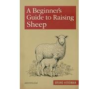A Beginner’s Guide to Raising Sheep: A Simple, Step-by-Step Handbook for Beginners