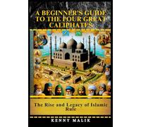 A Beginner’s Guide to the Four Great Caliphates: The Rise and Legacy of Islamic Rule