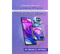 A Beginner’s Guide to Your Foldable Phone: Step-by-Step Instructions to Set Up, Use, and Enjoy Your Motorola Razr 60 Ultra
