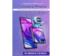 A Beginner’s Guide to Your Foldable Phone: Step-by-Step Instructions to Set Up, Use, and Enjoy Your Motorola Razr 60 Ultra