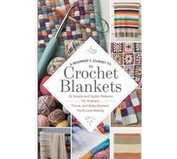 A Beginner’s Journey to Crochet Blankets: 25 Simple and Stylish Patterns for Afghans, Throws, and Baby Blankets You’ll Love Making