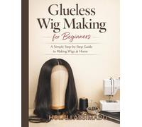 A Beginner’s Wig Making Guide for Women: a simple step-by -setp guide to making wig at home