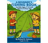 A Beginner's Fishing Book: For Kids Ages 7-12 With Pictures and Easy Tips