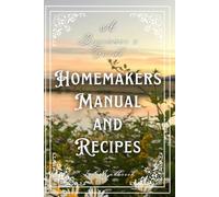 A beginners Guide Home Makers Manual and Recipes