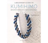 A Beginner's Guide to Kumihimo: 12 Beautiful Braided Jewellery Projects to Get
