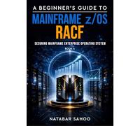 A Beginner's Guide to Mainframe z/OS RACF - Securing Mainframe Enterprise Operating System - Book 4