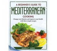 A Beginner's Guide to Mediterranean Cooking (Tascabile)