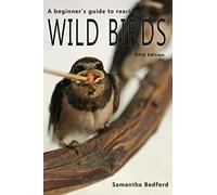 A beginner's Guide to rearing Wild Birds - Fifth Edition