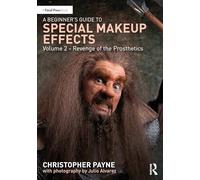 A Beginner's Guide to Special Makeup Effects, Volume 2 : Revenge of the Prosthetics