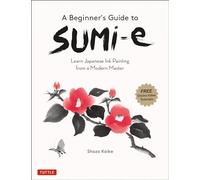 A Beginner's Guide to Sumi-E: Learn Japanese Ink Painting from a Modern Master
