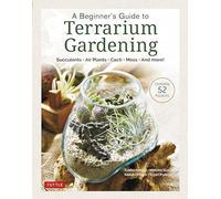 A Beginner's Guide to Terrarium Gardening: Succulents, Air Plants, Cacti, Moss