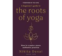 Nikita Desai A Beginner's Guide to the Roots of Yoga (Tascabile)
