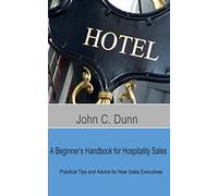 A Beginner's Handbook for Hospitality Sales: Practical Tips and Advice for New Sales Executives