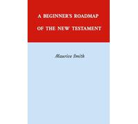 A BEGINNER'S ROADMAP OF THE NEW TESTAMENT: Getting Acquainted With the New Testament