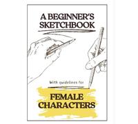 A Beginner's Sketchbook: With Guidelines for Female Characters