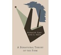 [A Behavioral Theory of the Firm] [By: Cyert, Richard Michael] [November, 2013]