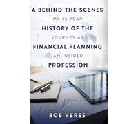 A Behind-The-Scenes History of the Financial Planning Profession: My 45-Year Journey as an Insider