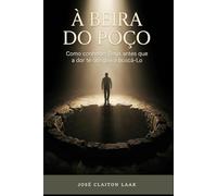 À Beira do Poço: como conhecer Deus antes que a dor te obrigue a buscá-lo