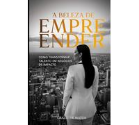 A Beleza de Empreender: Transformando talento em negócios de impacto