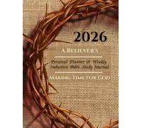 A BELIEVER'S 2026 Personal Planner & Inductive Bible Study Journal: Monthly, Weekly & Daily Agenda With Weekly Inductive Method Study Prompts & Quotes From The Bible For Christians