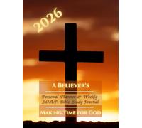 A BELIEVER'S 2026 Personal Planner & S.O.A.P. Bible Study Journal: Monthly, Weekly & Daily Agenda With Weekly SOAP Method Study Prompts & Quotes From The Bible For Christians