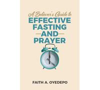 A Believer's Guide to Effective Fasting and Prayer