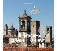A Bergamo ci sono i fantasmi. Città alta. Vol. 2
