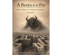 A Besta e o Fio: Poder, labirinto e o valor de permanecer orientado