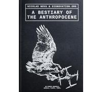 A Bestiary of the Anthropocene: Hybrid plants, animals, minerals, fungi, and other specimens