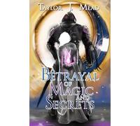 A Betrayal of Magic and Secrets: The Chronicles of Princess Selene Book One