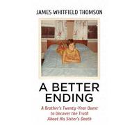A Better Ending: A Brother's Twenty-year Quest to Uncover the Truth About His