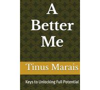 A Better Me: Keys for Unlocking Your Full Potential