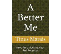 A Better Me: Keys for Unlocking Your Full Potential
