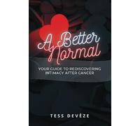 A Better Normal: Your Guide to Rediscovering Intimacy After Cancer