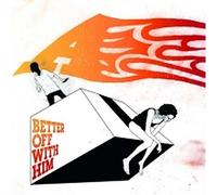 A - Better Off With Him