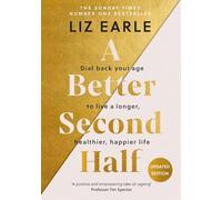 A Better Second Half: Dial Back Your Age to Live a Longer, Healthier, Happier Life