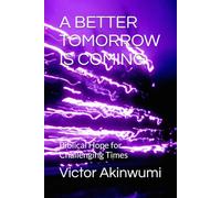 A BETTER TOMORROW IS COMING: Biblical Hope for Challenging Times