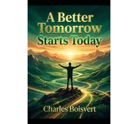 A Better Tomorrow Starts Today: Rebuild Confidence, Find Purpose, and Move Forward Through Setbacks