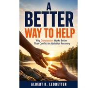A Better Way to Help: Why Compassion Works Better Than Conflict in Addiction Recovery