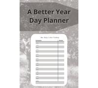 A Better Year Day Planner: An 18 Hour Line By Line Schedule That You Can Start Any Time Of The Year.