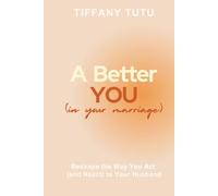 A Better You (in Your Marriage): Reshape the Way You Act (and React) to Your Husband