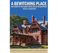 A Bewitching Place: The Story of the Mark Twain House in Hartford