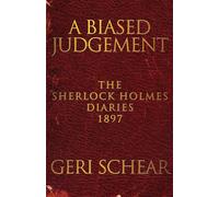 A Biased Judgement: The Sherlock Holmes Diaries 1897 - Schear Geri