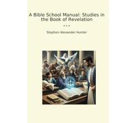 A Bible School Manual: Studies in the Book of Revelation