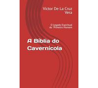 A Bíblia do Cavernícola: O Legado Espiritual do `Primeiro Homem