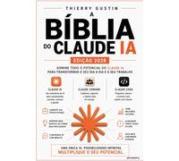 A Bíblia do Claude AI: O guia completo do power user: domine prompts, Projects, Artifacts, Cowork, Claude Code, Skills, MCP e a API da Anthropic - do primeiro chat ao agente em produção