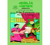 A BÍBLIA DO INFANTE APRESENTA: LIVRO DE COLORIR - VELHO TESTAMENTO: PROFETA DANIEL - VOLUME 22 DE 49