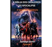 A BÍBLIA DOS CAVALEIROS DO APOCALIPSE - Vol. 3: O Veredito do Silêncio (A Revelação Final)